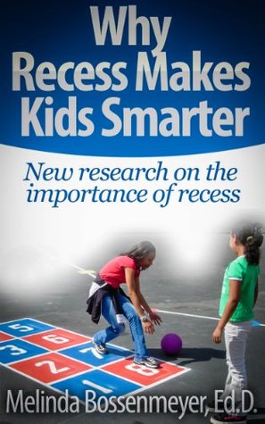 Download Why Recess Makes Kids Smarter: New Research on the Importance of Recess - Melinda Bossenmeyer | ePub