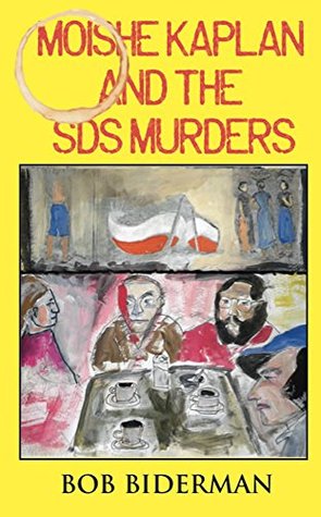 Download Moishe Kaplan and the SDS Murders: A Story about May 68 Fifteen Years Later - Bob Biderman | ePub