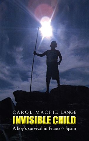 Read Invisible Child: A Boy's Survival in Franco's Spain - Carol Macfie Lange file in ePub