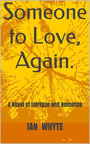 Read Online Someone to Love, Again.: A Novel of Intrigue and Romance - Ian Whyte | ePub