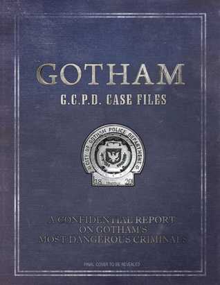 Download Gotham: GCPD Case Files: A Confidential Report on Gotham's Most Dangerous Criminals - Daniel Wallace | PDF