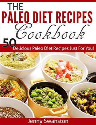 Read The Paleo Diet Recipes Cookbook: 50 Delicious Paleo Diet Recipes Just For You! - Jenny Swanston file in ePub