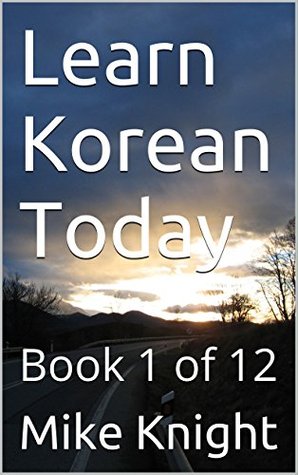 Full Download Learn Korean Today: Book 1 of 12 (Essential Words Series 47) - Mike Knight | PDF