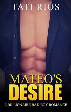 Read Billionaire Romance: Mateo's Desire: (An Alpha Billionaire Bad Boy Romance Book 1) - Tati Rios file in PDF