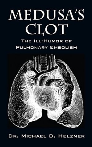 Full Download Medusa's Clot: The Ill-Humor of Pulmonary Embolism - Dr. Michael D. Helzner | ePub
