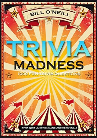 Download Trivia Madness: 1000 Fun Trivia Questions (Trivia Quiz Questions and Answers Book 1) - Bill O'Neill | PDF