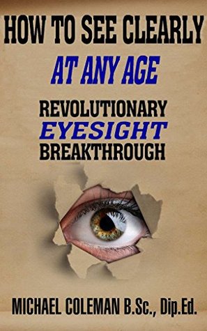 Full Download Revolutionary Eyesight Breakthrough: How To See Clearly At Any Age - Michael Coleman file in ePub