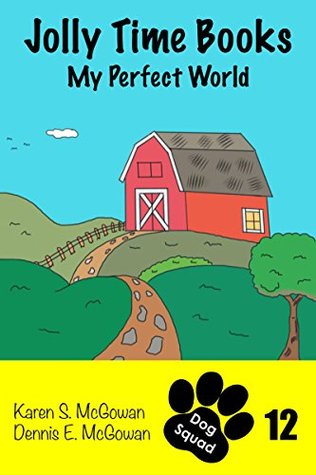 Read Jolly Time Books: My Perfect World (Dog Squad #12) - Karen S. McGowan file in PDF