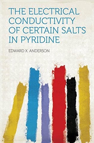 Download The Electrical Conductivity of Certain Salts in Pyridine - Edward X. Anderson file in PDF