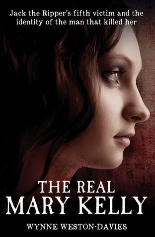 Read The Real Mary Kelly: Jack the Ripper's Fifth Victim and the Identity of the Man that Killed Her - Wynne Weston-Davies file in ePub