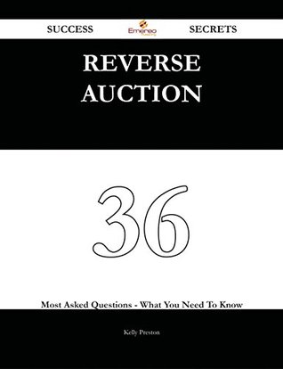 Download Reverse Auction 36 Success Secrets - 36 Most Asked Questions On Reverse Auction - What You Need To Know - Kelly Preston file in ePub