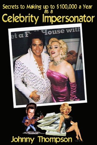 Read Online Secrets to Making $100,000 a Year as a Celebrity Impersonator - Johnny Thompson file in PDF