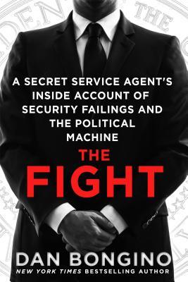Full Download The Fight: A Secret Service Agent's Inside Account of Security Failings and the Political Machine - Dan Bongino file in PDF