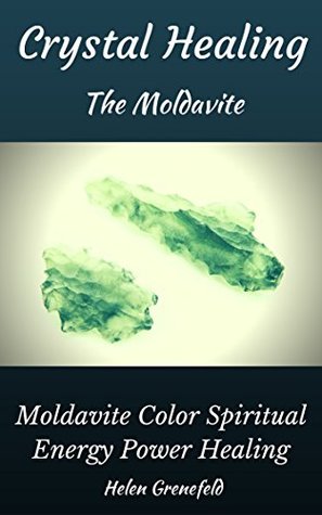 Full Download Crystal Healing The Moldavite Color Spiritual Energy Power Healing - Helen Grenefeld | PDF