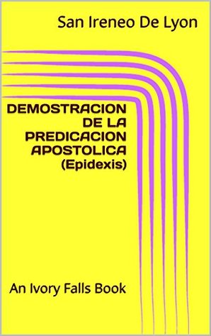 Download DEMOSTRACION DE LA PREDICACION APOSTOLICA (Epidexis): An Ivory Falls Book - San Ireneo de Lyon | PDF