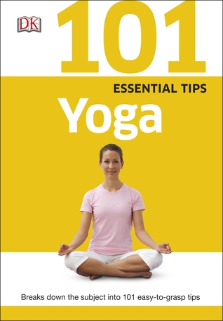 Full Download 101 Essential Tips Yoga: Breaks Down the Subject into 101 Easy-to-Grasp Tips - DK Publishing | PDF