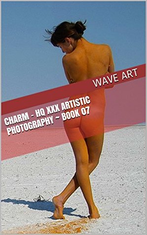 Read Online Charm - HQ XXX Artistic Photography ~ Book 07 - Wave Art | ePub