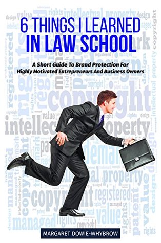Download 6 Things I Learned In Law School: A Short Guide To Brand Protection, For Highly Motivated Entrepreneurs And Business Owners - Margaret Dowie-Whybrow file in ePub