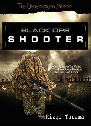 Full Download THE SHOOTER: BlackOps Mission: Only God And The Victims Who Knew About This Story. But Now, Not Anymore. - Rizqi Turama | ePub