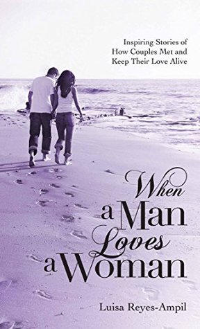 Read When A Man Love A Woman: Inspiring stories of how couples met and keep their love alive - Luisa Reyes-Ampil | PDF