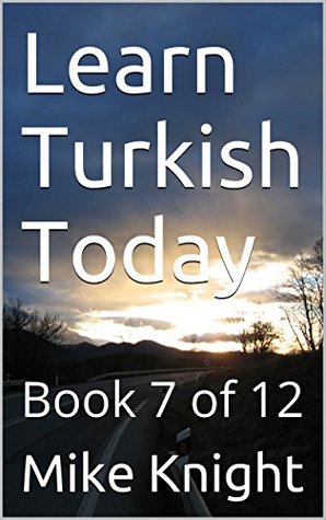 Read Learn Turkish Today: Book 7 of 12 (Essential Words Series 83) - Mike Knight file in ePub