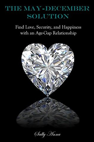 Read Online The May-December Solution: Find Love, Security, and Happiness with an Age-Gap Relationship - Sally Anna | PDF