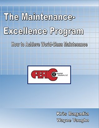 Download The Maintenance-Excellence Program: How to Achieve World-Class Maintenance - Kris Bagadia file in PDF