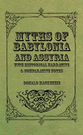 Read Myths of Babylonia and Assyria - With Historical Narrative & Comparative Notes - Donald A. Mackenzie file in ePub