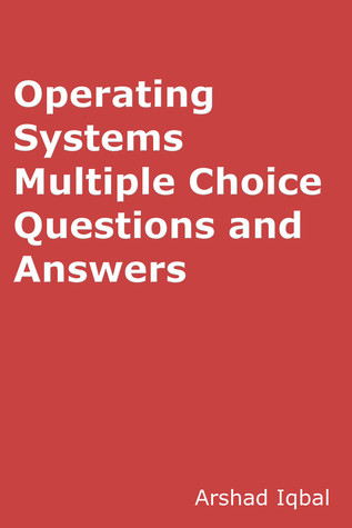 Read Operating Systems Quiz Questions Answers: Multiple Choice MCQ Practice Tests - Arshad Iqbal file in PDF
