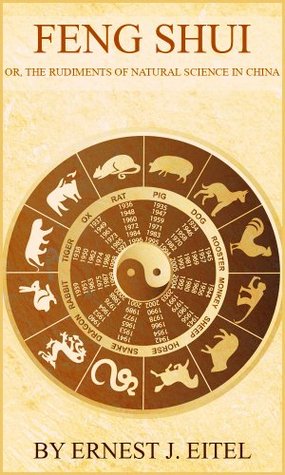 Full Download Feng Shui: or The Rudiments of Natural Science in China - Ernest Johann Eitel | ePub