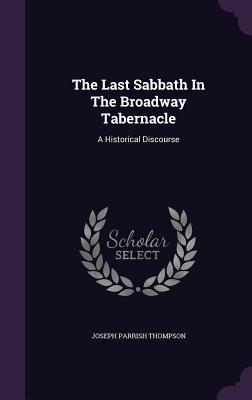 Read The Last Sabbath in the Broadway Tabernacle: A Historical Discourse - Joseph Parrish Thompson file in ePub