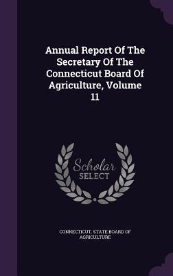 Read Online Annual Report of the Secretary of the Connecticut Board of Agriculture, Volume 11 - Connecticut State Board of Agriculture | PDF