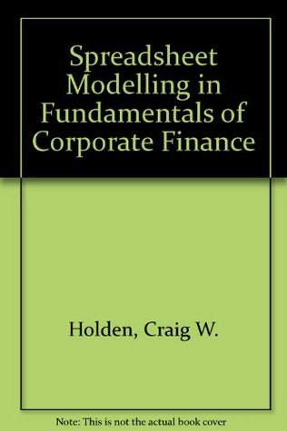 Download Spreadsheet Modeling in the Fundamentals of Corporate Finance (With CD-ROM) - Craig W. Holden file in PDF