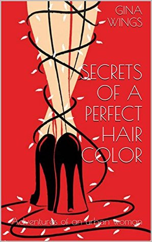 Read Secrets of a Perfect Hair Color: Adventures of an Urban Woman (On Hair and Humans Book 1) - Gina Wings | ePub