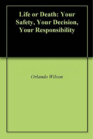 Download Life or Death: Your Safety, Your Decision, Your Responsibility - Orlando Wilson | ePub