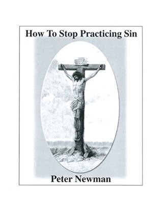 Download How To Stop Practicing Sin (Christian Discipleship Series Book 2) - Peter Newman | ePub