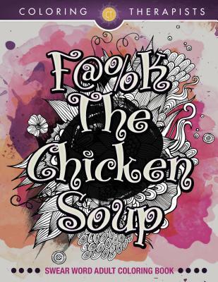Read Online F@#k the Chicken Soup: Swear Word Adult Coloring Book -  | ePub