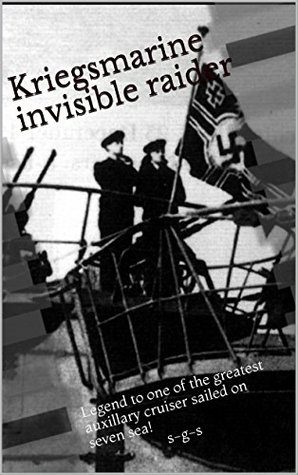 Read Kriegsmarine invisible raider: Feel the sea's fear of Nazi-Pirate queen - s-g-s | ePub