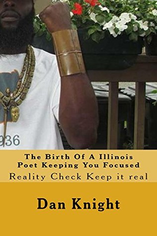 Read The Birth Of A Illinois Poet Keeping You Focused (Poetic Intelligence Book 1) - Dan Edward Knight Sr. | ePub
