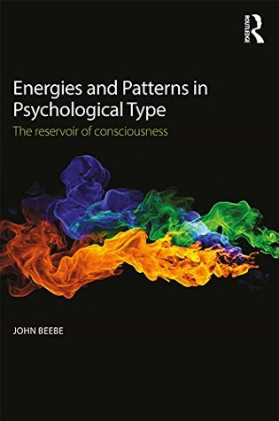 Download Energies and Patterns in Psychological Type: The reservoir of consciousness - John Beebe file in PDF
