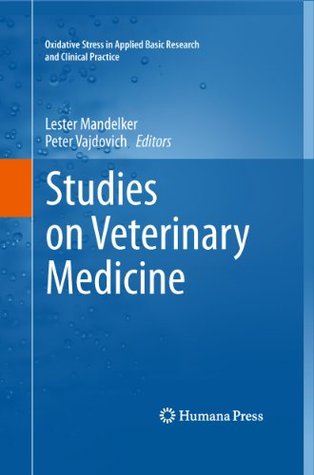 Read Online Studies on Veterinary Medicine (Oxidative Stress in Applied Basic Research and Clinical Practice) - Lester Mandelker file in ePub