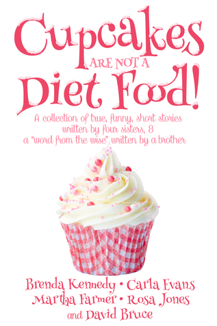 Read Online Cupcakes Are Not a Diet Food: Another Round of Laughter Series (Book One) - Brenda Kennedy | PDF