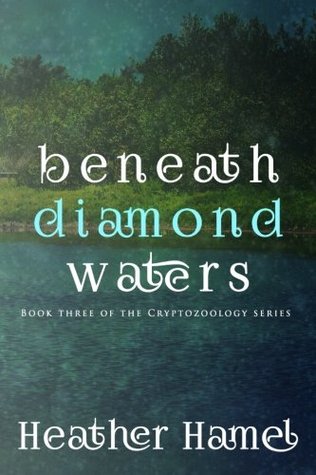 Read Beneath Diamond Waters: Book 3 of the Cryptozoology Series (Volume 3) - Heather Hamel | ePub