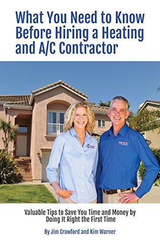 Read Online What You Need to Know Before Hiring a Heating and Air Conditioning Contractor: Valuable Tips to Save You Time and Money by Doing It Right the First Time - James Crawford file in PDF