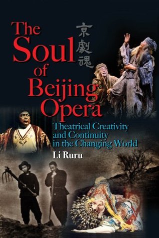 Full Download The Soul of Beijing Opera: Theatrical Creativity and Continuity in the Changing World - Li Ruru | ePub