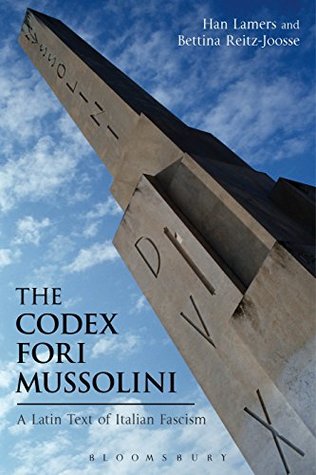 Full Download The Codex Fori Mussolini: A Latin Text of Italian Fascism (Bloomsbury Studies in Classical Reception) - Han Lamers file in PDF