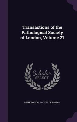 Full Download Transactions of the Pathological Society of London, Volume 21 - Pathological Society of London | PDF