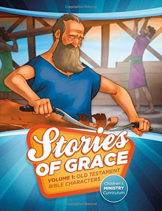 Read Online Stories of Grace Children's Curriculum: Volume 1--Old Testament Bible Characters - Striving Together | PDF