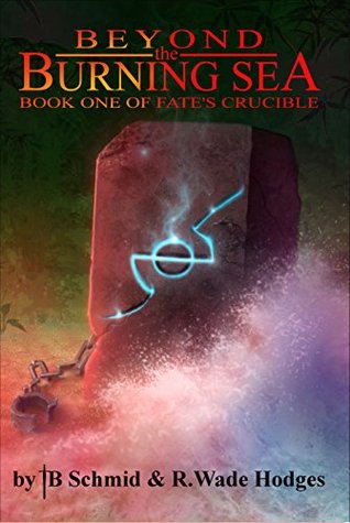 Download Beyond the Burning Sea: Book One of Fate's Crucible - T.B. Schmid | PDF