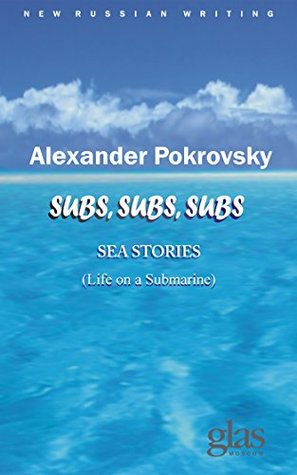Full Download Subs, Subs, Subs Sea Stories: Life on a submarine - Alexander Pokrovsky | PDF